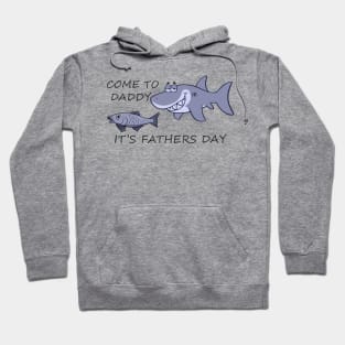 Come to Daddy It Is Fathers Day - Funny Dad Shark Joke Meme Hoodie